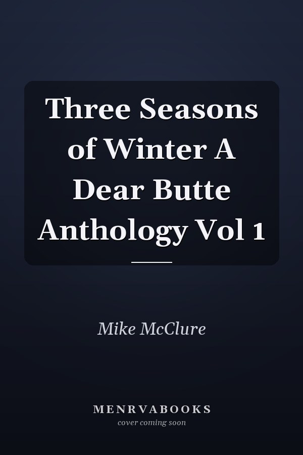 Three Seasons of Winter A Dear Butte Anthology Vol 1