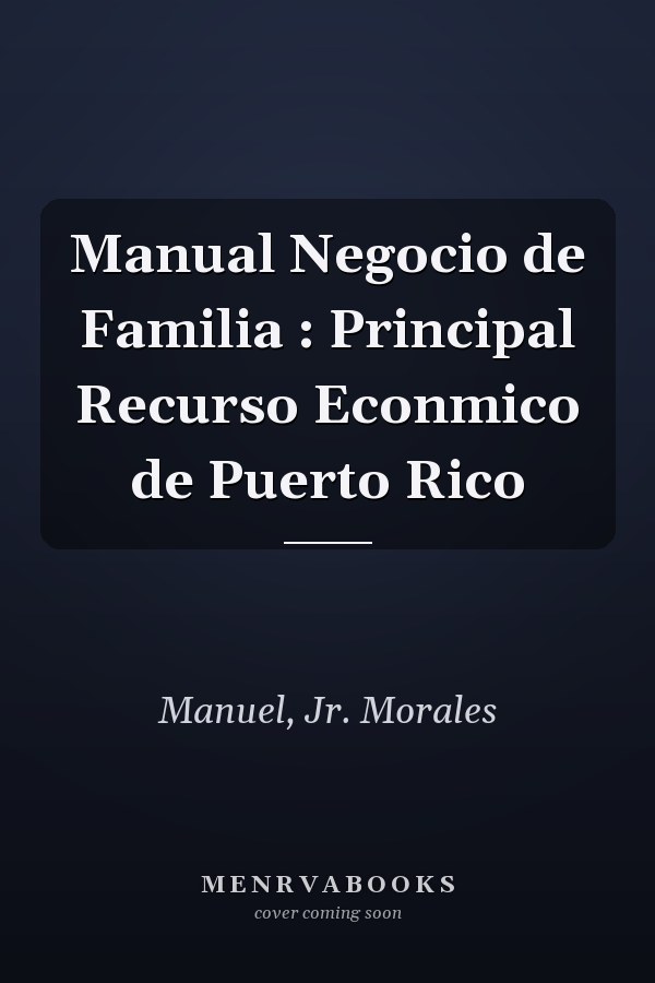 Manual Negocio de Familia : Principal Recurso Econmico de Puerto Rico