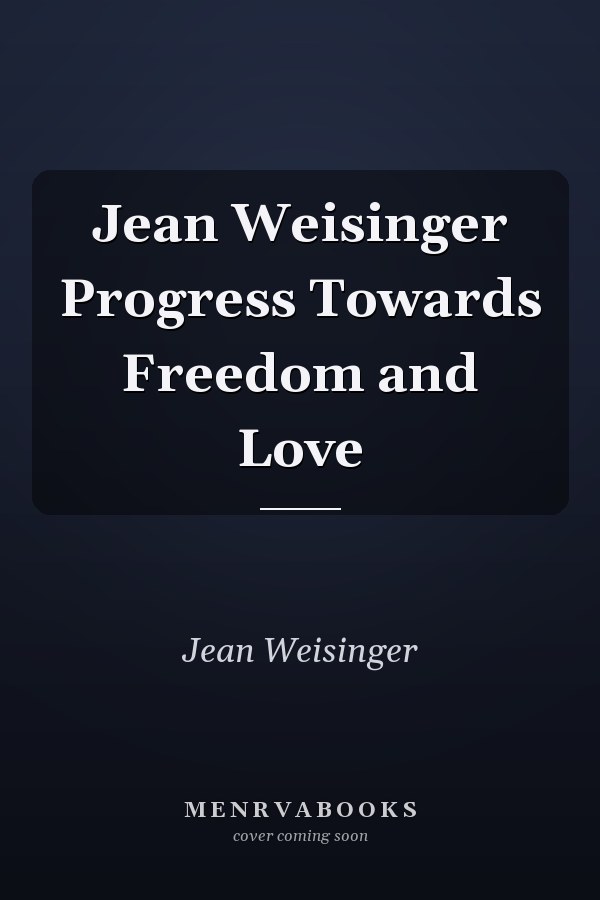 Jean Weisinger Progress Towards Freedom and Love