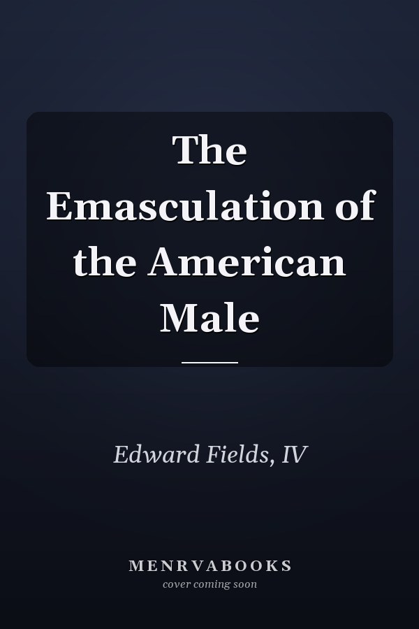The Emasculation of the American Male
