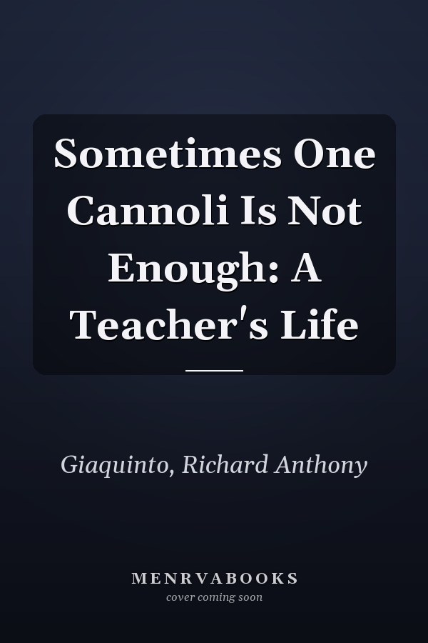 Sometimes One Cannoli Is Not Enough: A Teacher's Life