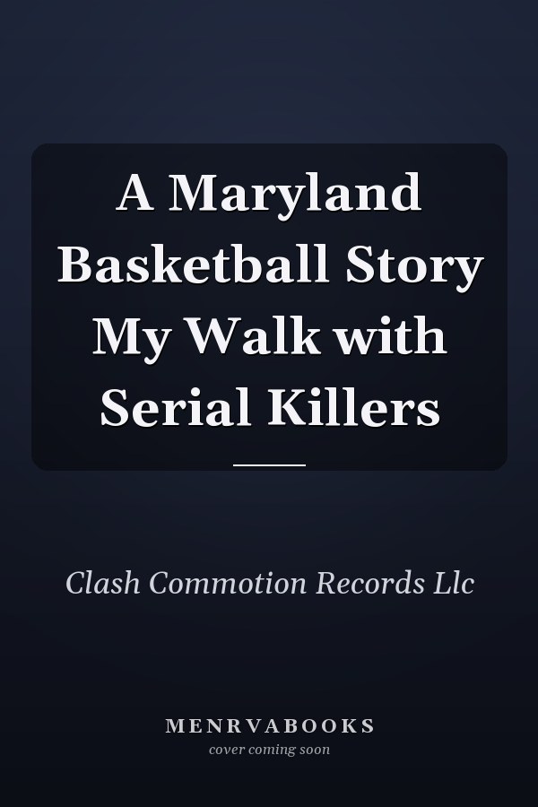 A Maryland Basketball Story My Walk with Serial Killers