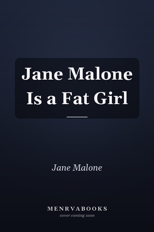 Jane Malone Is a Fat Girl