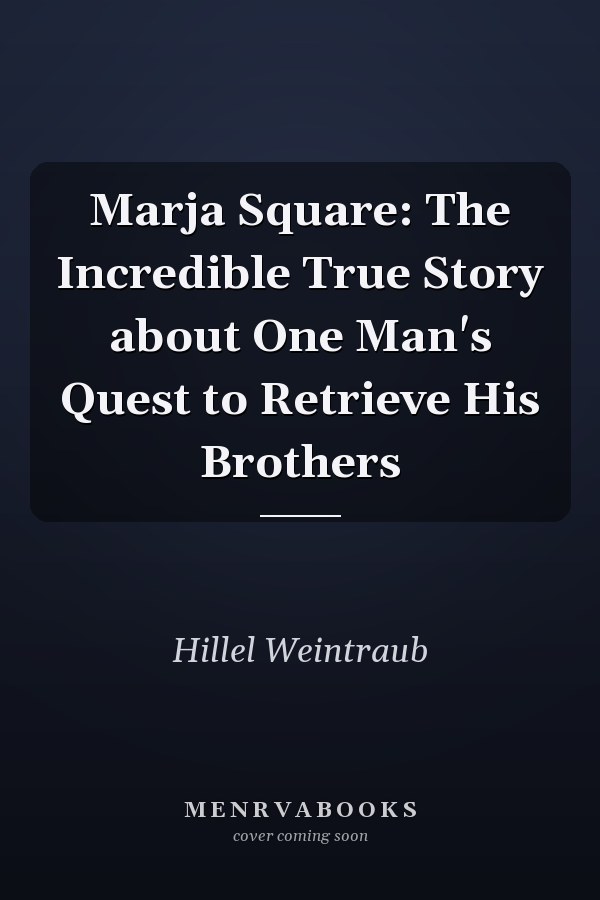Marja Square: The Incredible True Story about One Man's Quest to Retrieve His Brothers