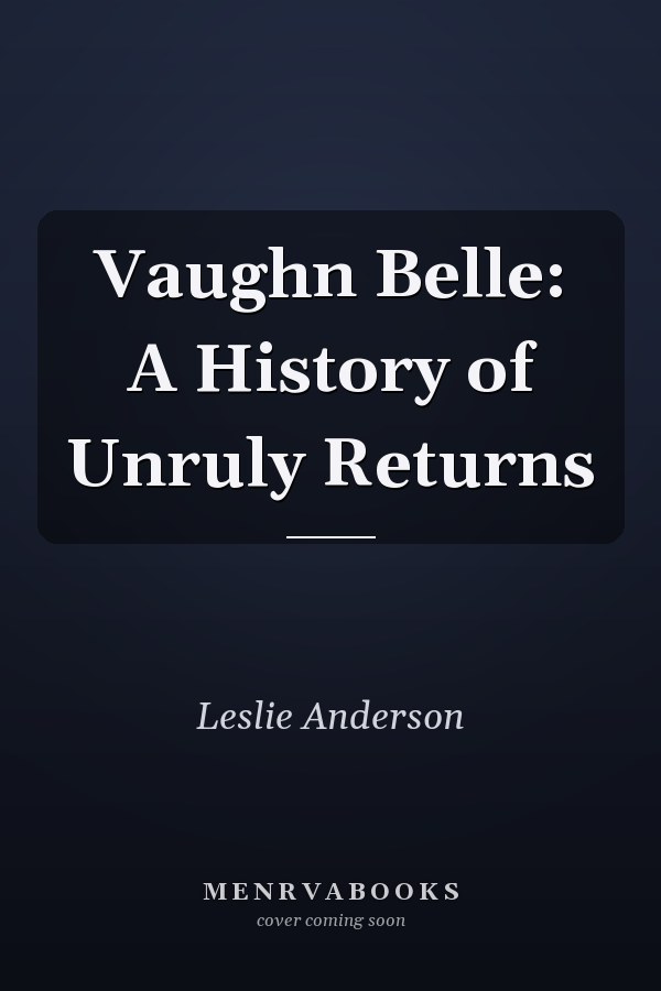 Vaughn Belle: A History of Unruly Returns