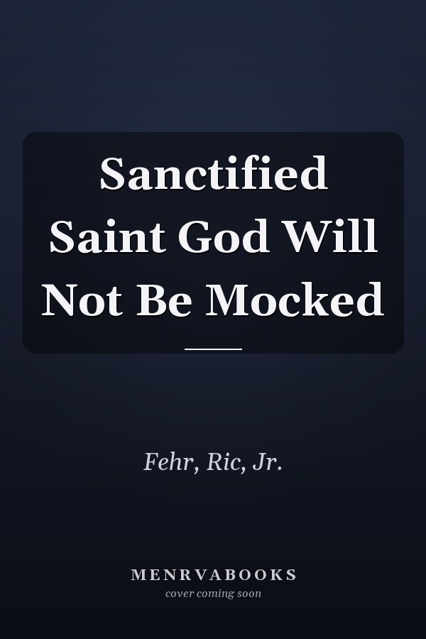 Sanctified Saint God Will Not Be Mocked