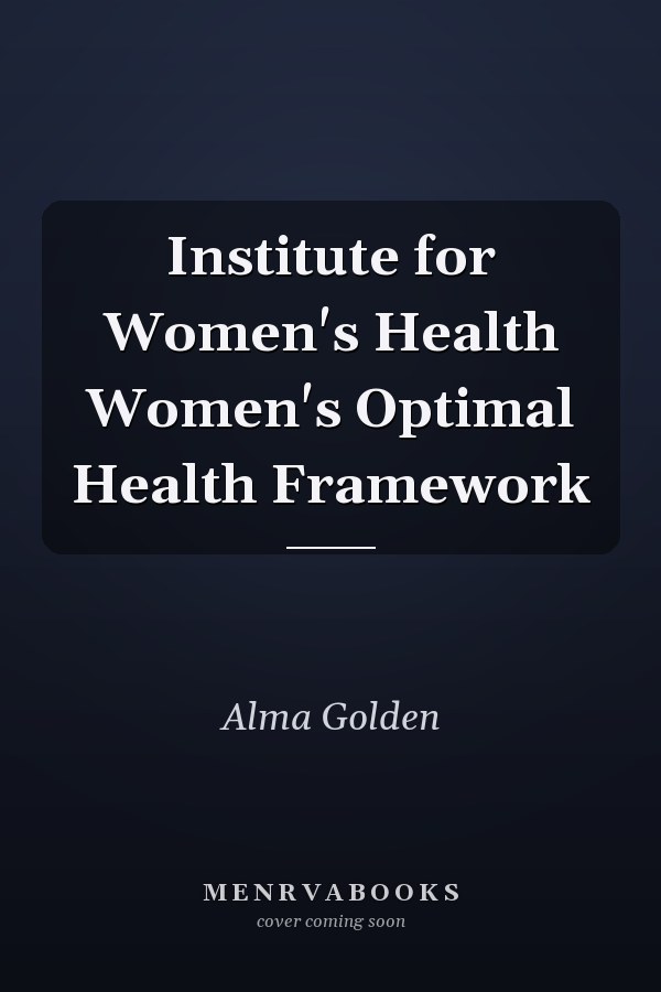 Institute for Women's Health Women's Optimal Health Framework