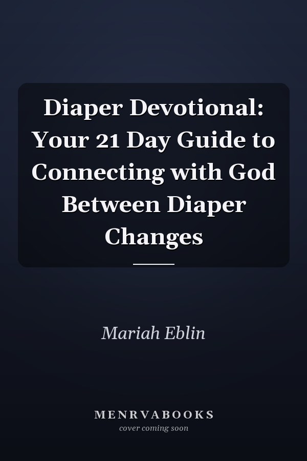 Diaper Devotional: Your 21 Day Guide to Connecting with God Between Diaper Changes
