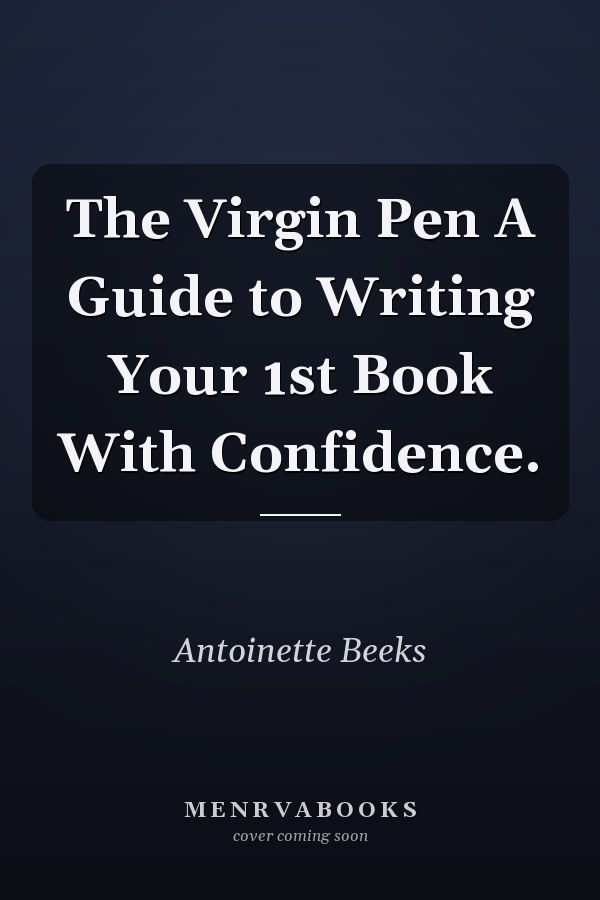 The Virgin Pen A Guide to Writing Your 1st Book With Confidence.