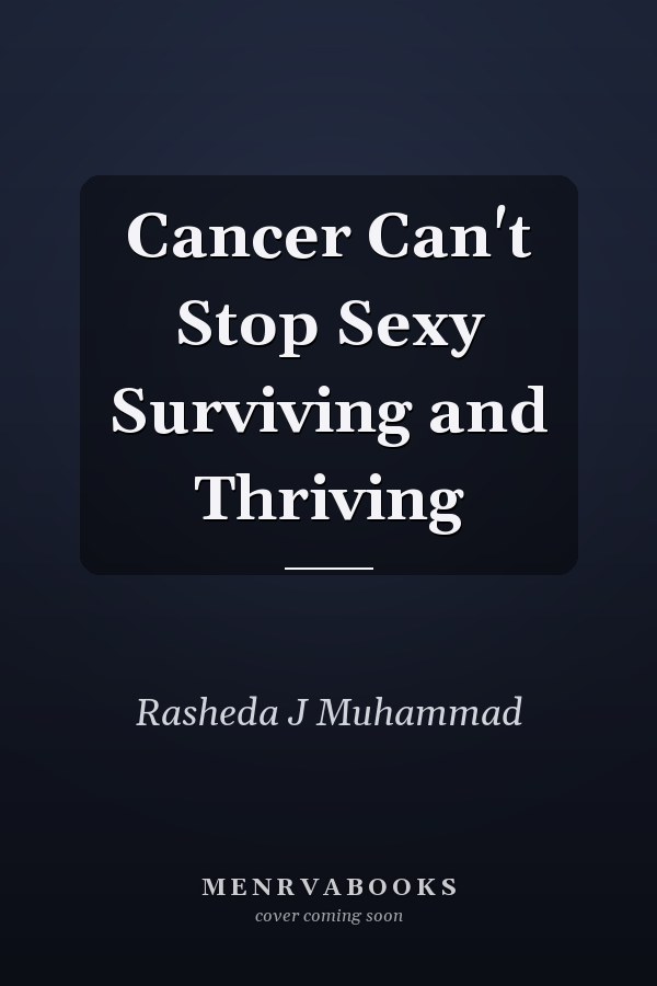 Cancer Can't Stop Sexy Surviving and Thriving