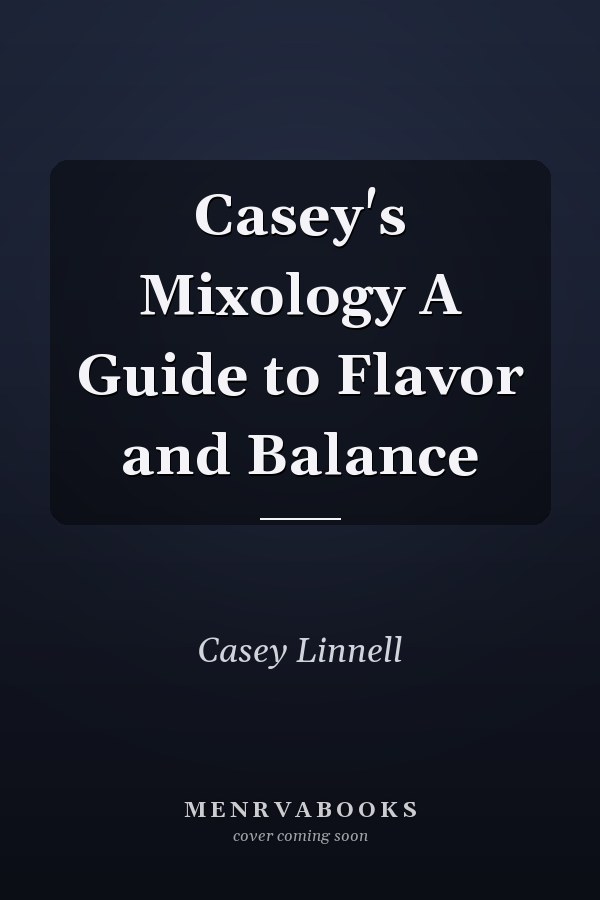 Casey's Mixology A Guide to Flavor and Balance