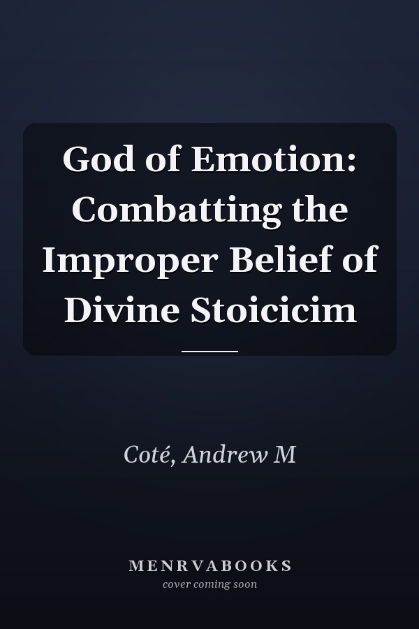God of Emotion: Combatting the Improper Belief of Divine Stoicicim