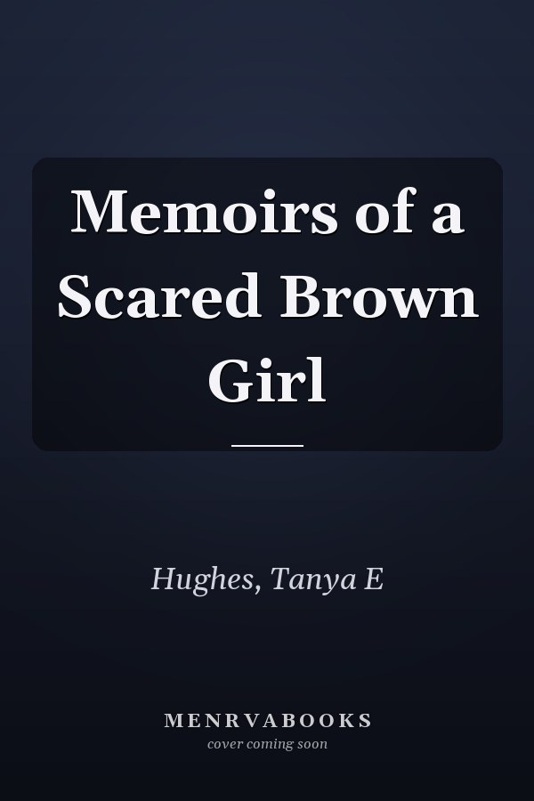 Memoirs of a Scared Brown Girl
