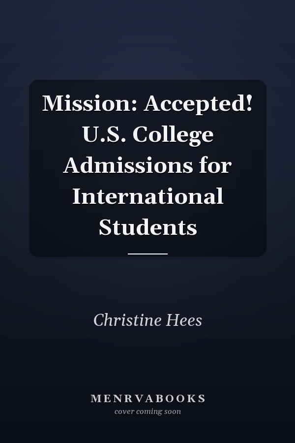 Mission: Accepted! U.S. College Admissions for International Students