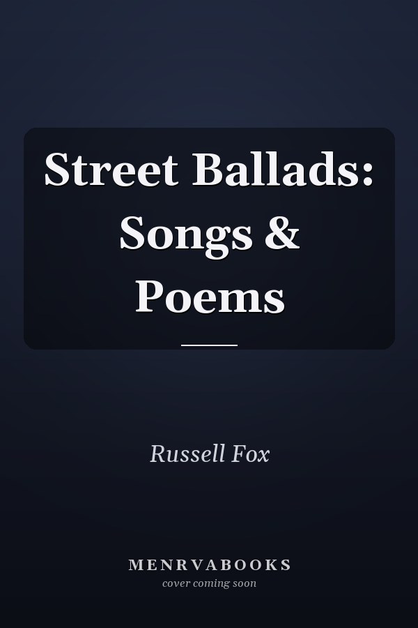 Street Ballads: Songs & Poems
