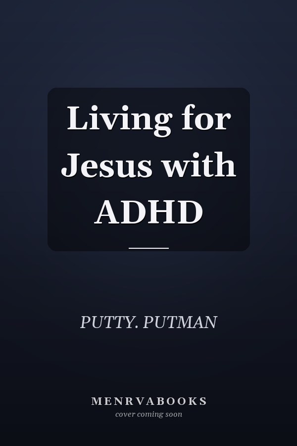 Living for Jesus with ADHD