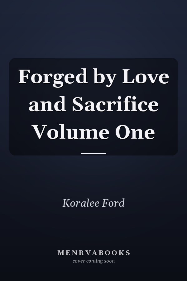 Forged by Love and Sacrifice Volume One