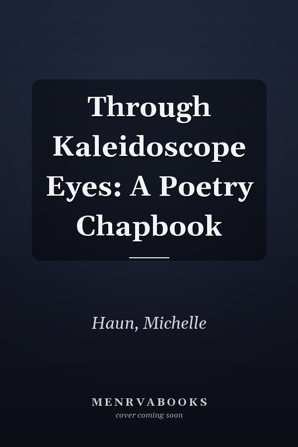 Through Kaleidoscope Eyes: A Poetry Chapbook