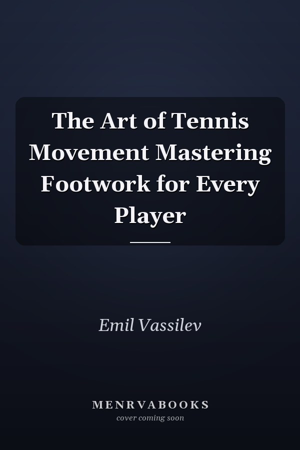 The Art of Tennis Movement Mastering Footwork for Every Player