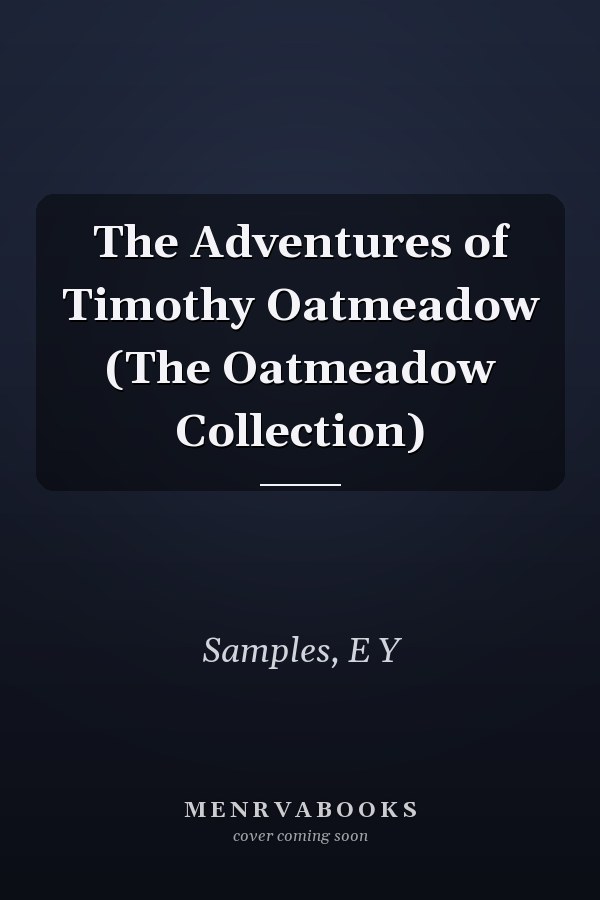 The Adventures of Timothy Oatmeadow (The Oatmeadow Collection)