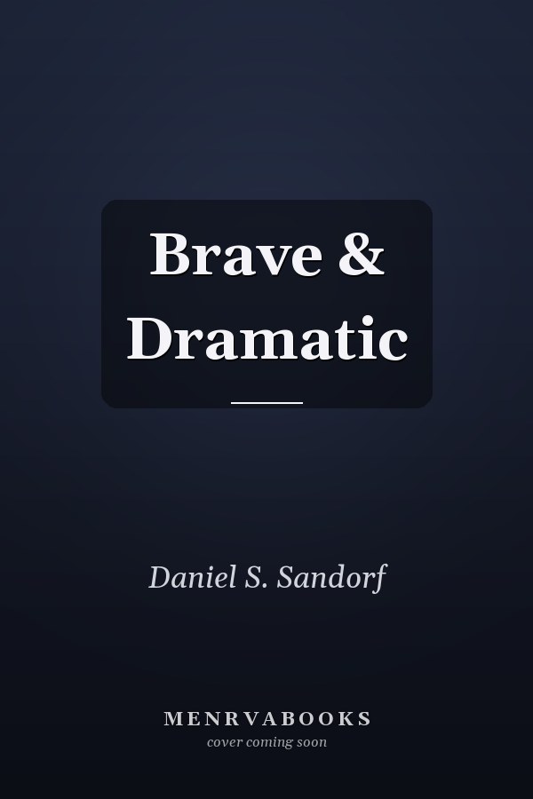 Brave & Dramatic