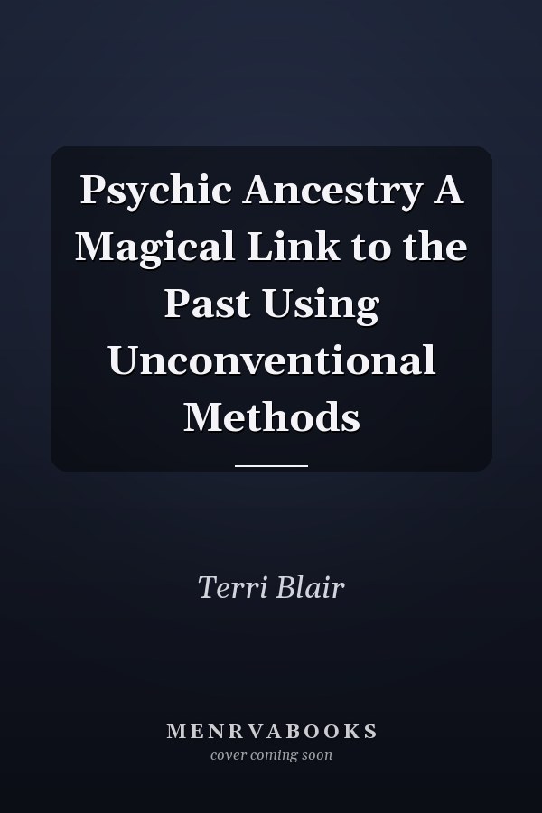 Psychic Ancestry A Magical Link to the Past Using Unconventional Methods