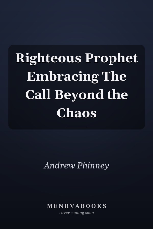 Righteous Prophet Embracing The Call Beyond the Chaos