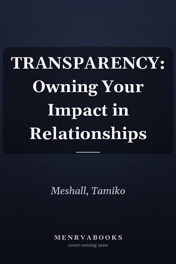 TRANSPARENCY: Owning Your Impact in Relationships