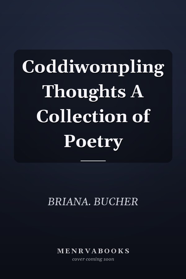 Coddiwompling Thoughts A Collection of Poetry