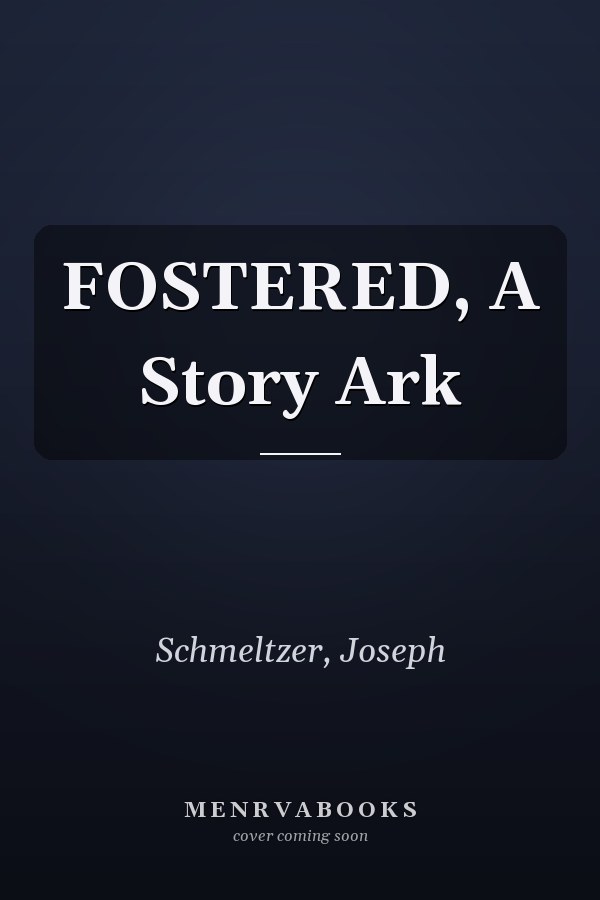 FOSTERED, A Story Ark