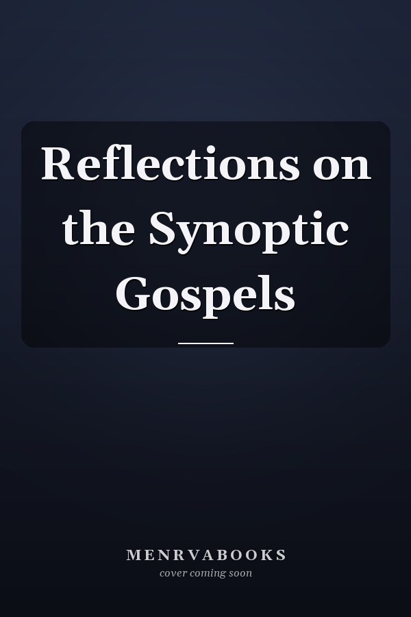 Reflections on the Synoptic Gospels