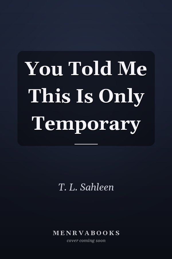 You Told Me This Is Only Temporary