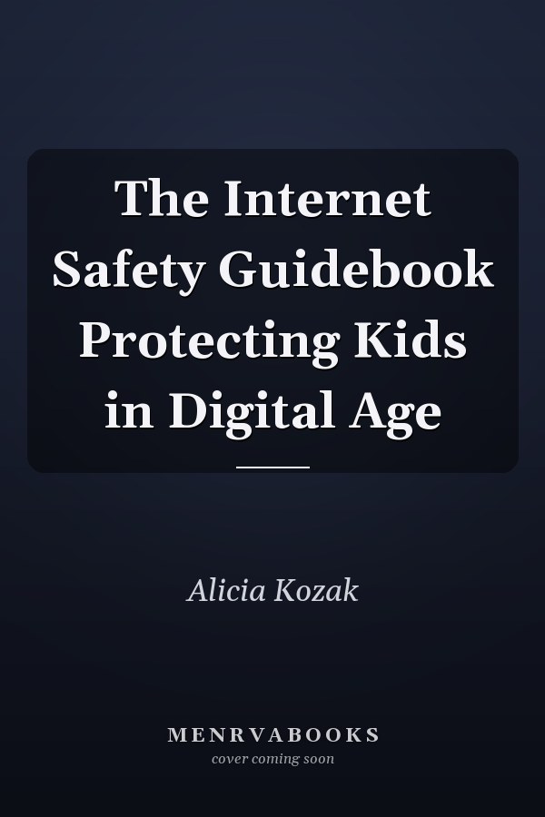 The Internet Safety Guidebook Protecting Kids in Digital Age