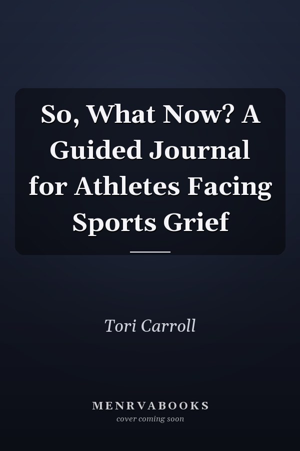 So, What Now? A Guided Journal for Athletes Facing Sports Grief