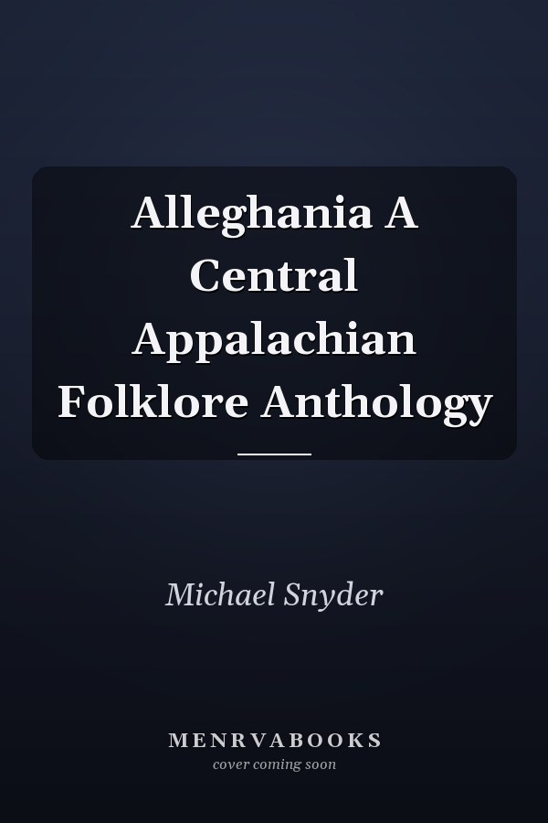 Alleghania A Central Appalachian Folklore Anthology