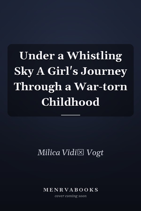 Under a Whistling Sky A Girl's Journey Through a War-torn Childhood