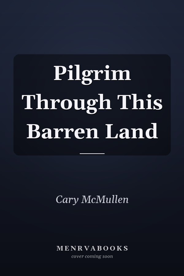Pilgrim Through This Barren Land
