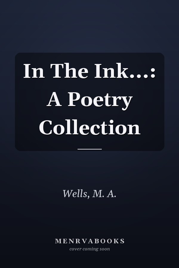 In The Ink...: A Poetry Collection