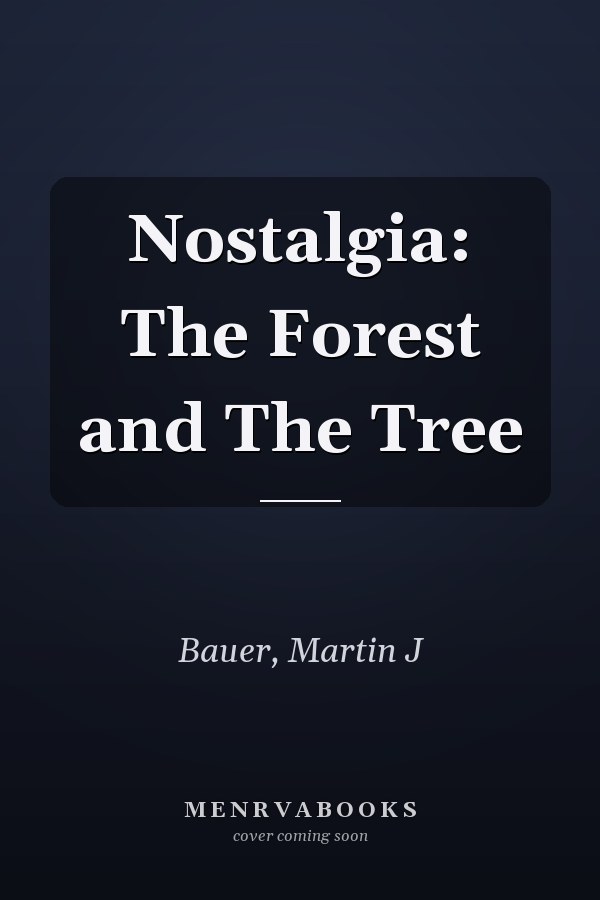 Nostalgia: The Forest and The Tree