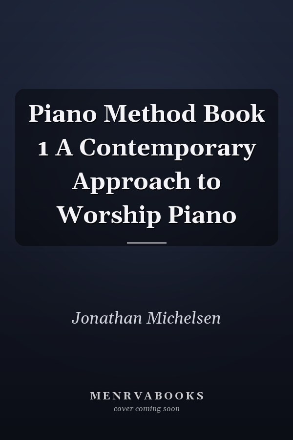 Piano Method Book 1 A Contemporary Approach to Worship Piano