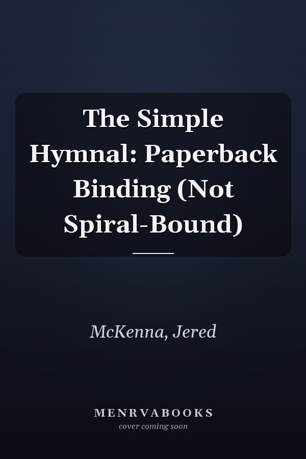 The Simple Hymnal: Paperback Binding (Not Spiral-Bound)