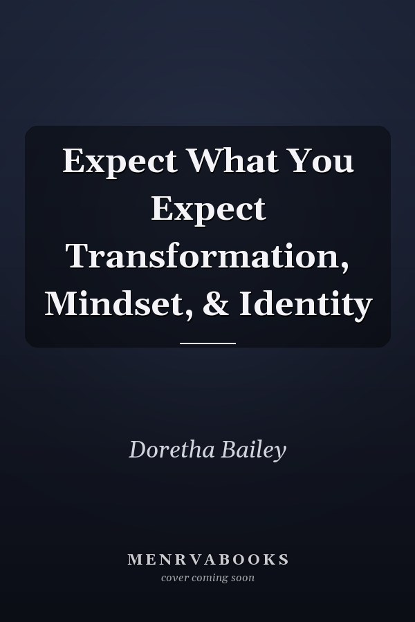 Expect What You Expect Transformation, Mindset, & Identity
