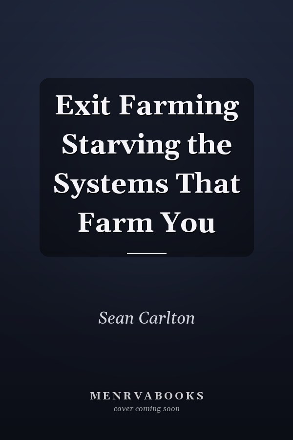 Exit Farming Starving the Systems That Farm You