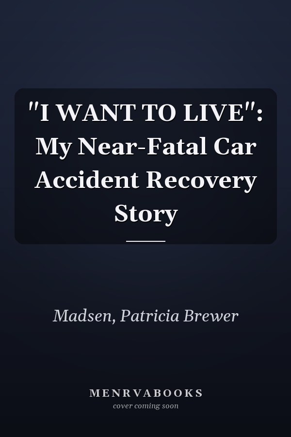 "I WANT TO LIVE": My Near-Fatal Car Accident Recovery Story