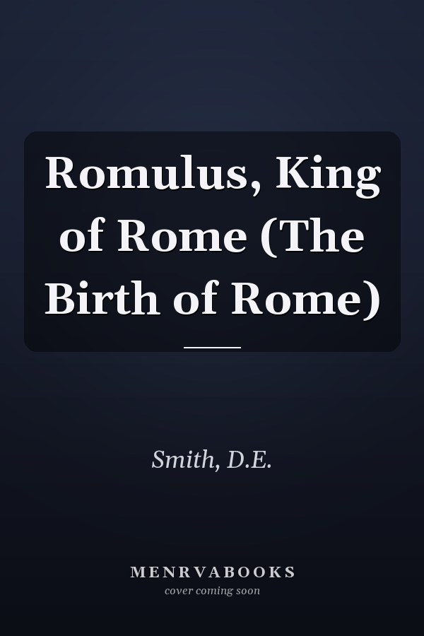 Romulus, King of Rome (The Birth of Rome)