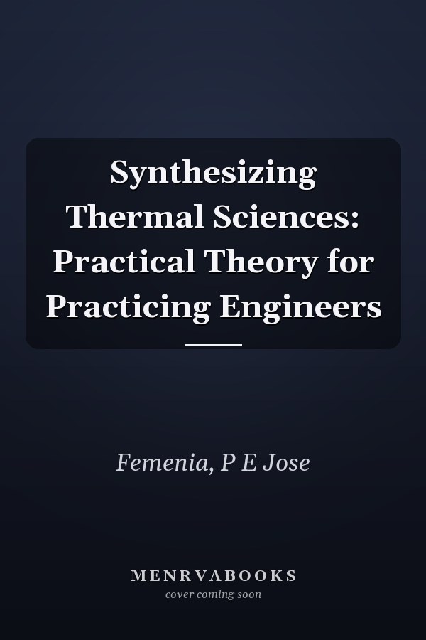 Synthesizing Thermal Sciences: Practical Theory for Practicing Engineers