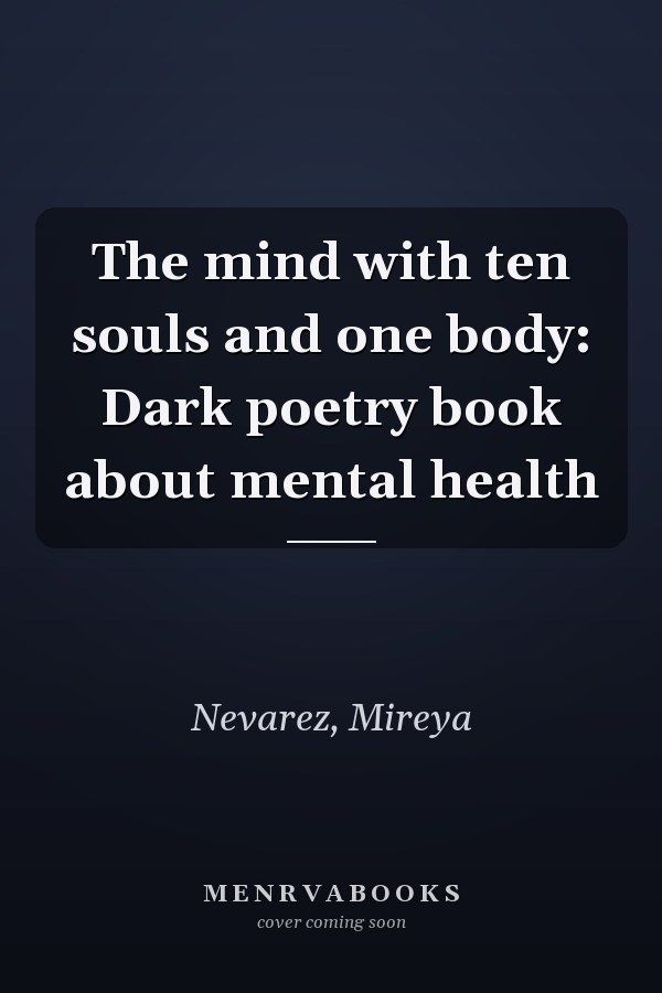 The mind with ten souls and one body: Dark poetry book about mental health