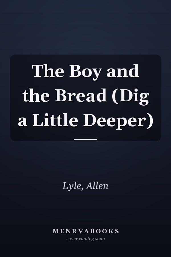 The Boy and the Bread (Dig a Little Deeper)