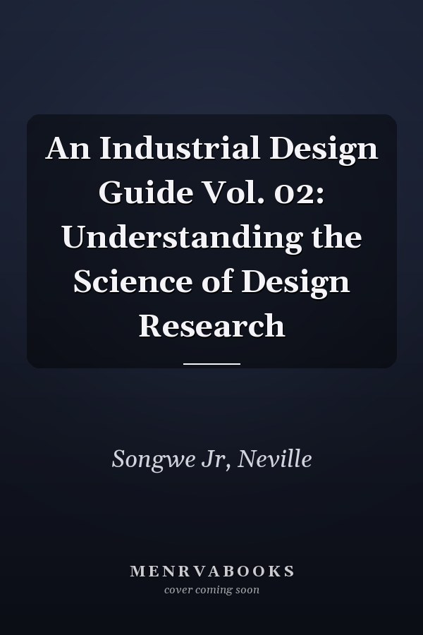 An Industrial Design Guide Vol. 02: Understanding the Science of Design Research