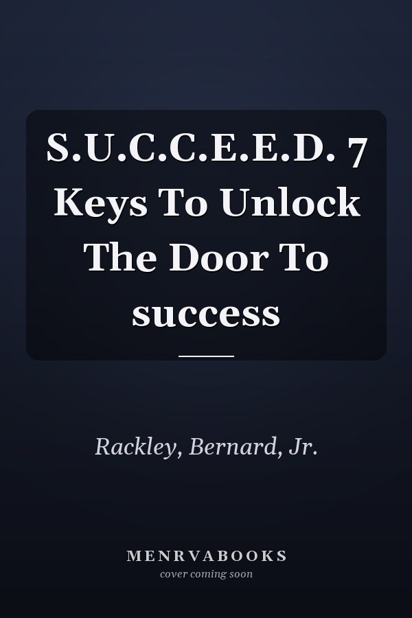S.U.C.C.E.E.D. 7 Keys To Unlock The Door To success